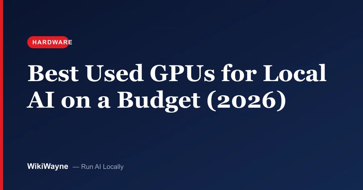 Best Used GPUs for Local AI on a Budget (2026) — WikiWayne local-AI hero