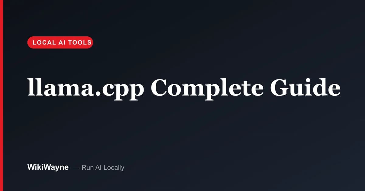 llama.cpp Complete Guide — WikiWayne local-AI hero