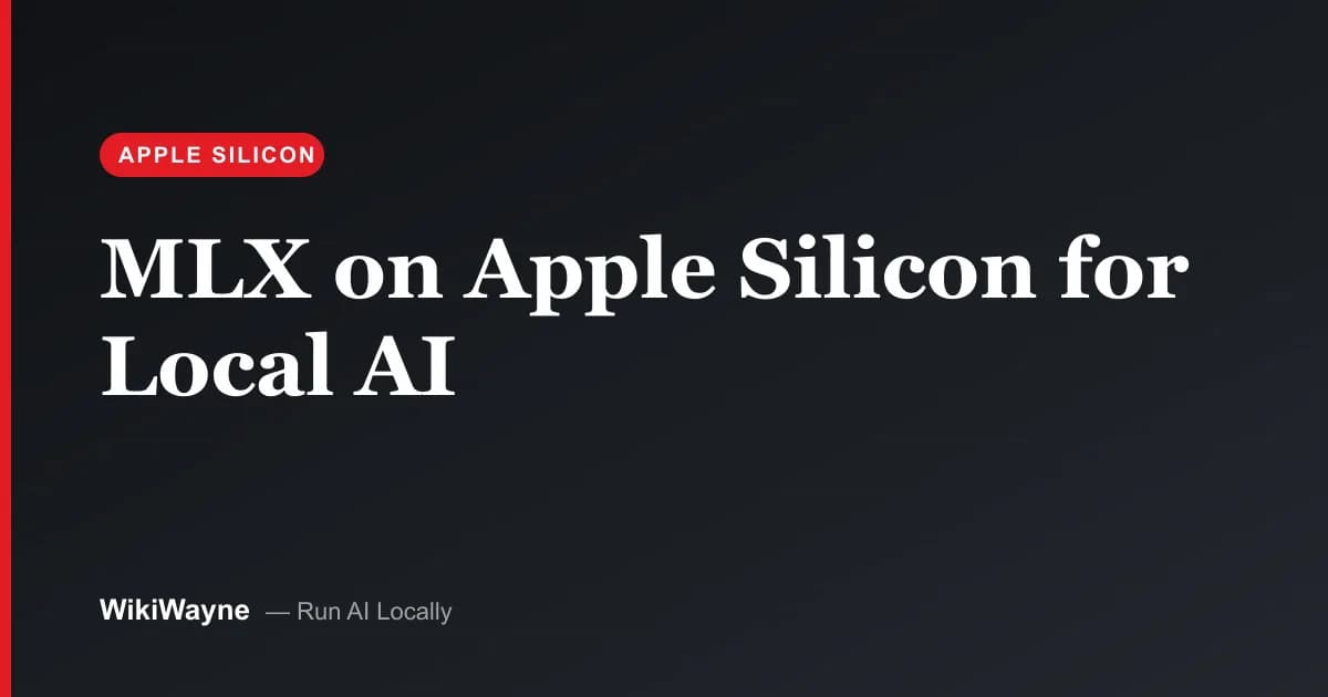 MLX on Apple Silicon for Local AI — WikiWayne local-AI hero