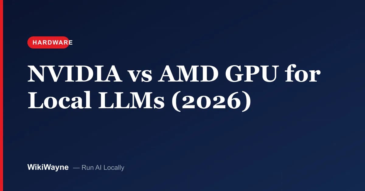 NVIDIA vs AMD GPU for Local LLMs (2026) — WikiWayne local-AI hero