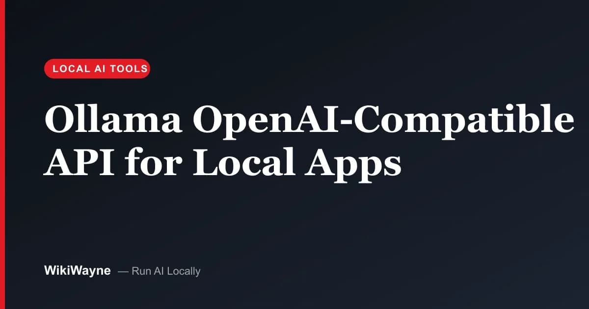 Ollama OpenAI-Compatible API for Local Apps — WikiWayne local-AI hero