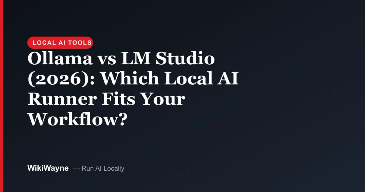 Ollama vs LM Studio (2026): Which Local AI Runner Fits Your Workflow? — WikiWayne local-AI hero
