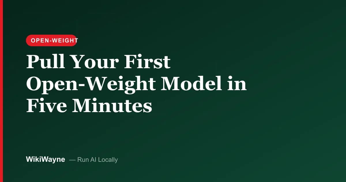 Pull Your First Open-Weight Model in Five Minutes — WikiWayne local-AI hero