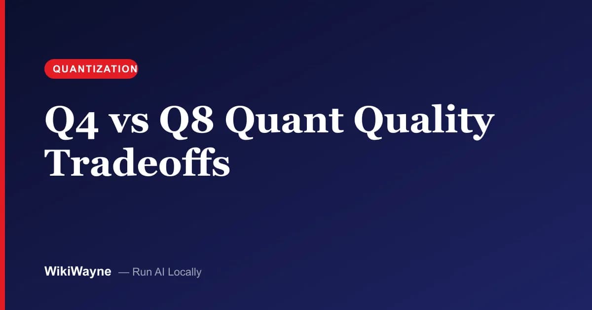 Q4 vs Q8 Quant Quality Tradeoffs — WikiWayne local-AI hero