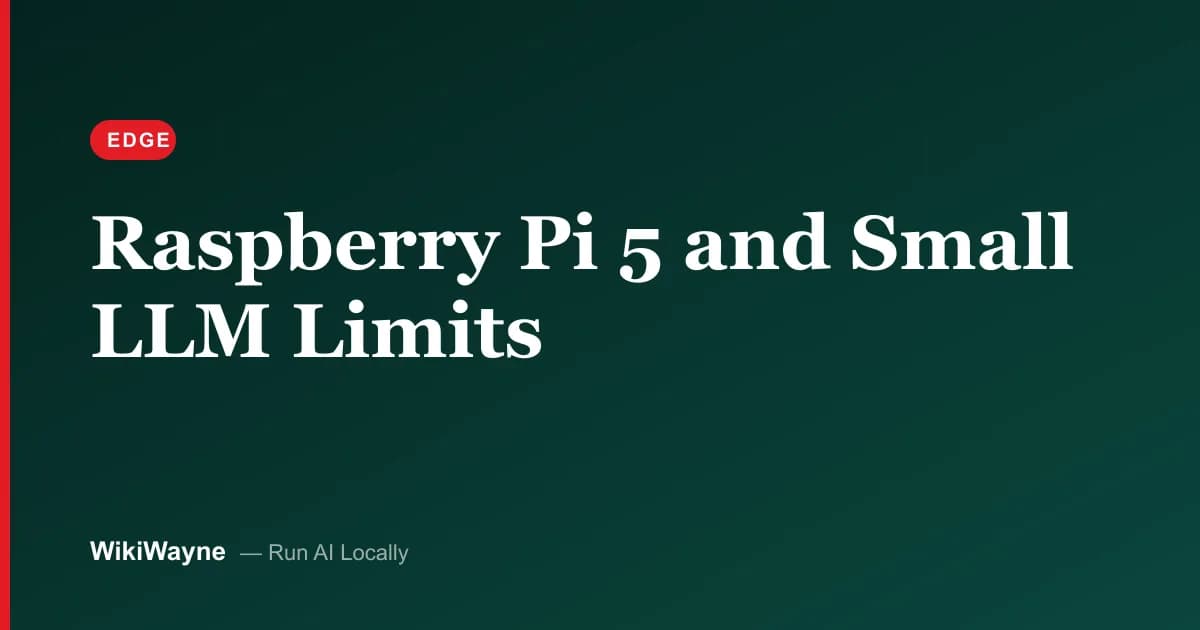 Raspberry Pi 5 and Small LLM Limits — WikiWayne local-AI hero