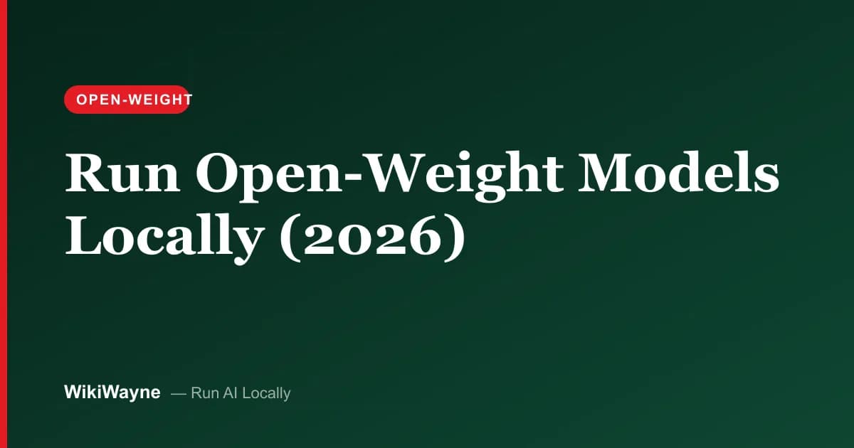 Run Open-Weight Models Locally (2026) — WikiWayne local-AI hero